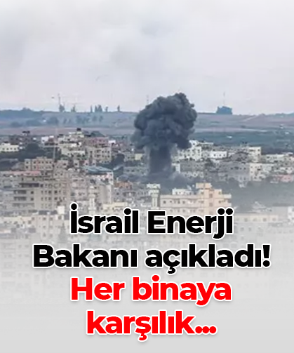 İsrail Enerji Bakanı açıkladı! Her binaya karşılık...