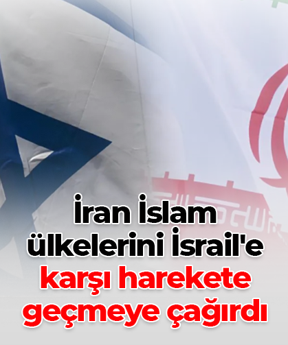 İran İslam ülkelerini İsrail'e karşı harekete geçmeye çağırdı