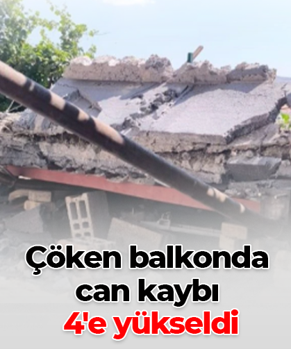 Çöken balkonda can kaybı  4'e yükseldi