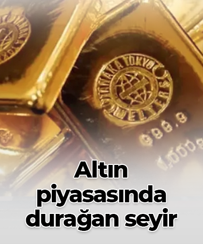 Altın  piyasasında durağan seyir