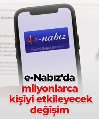 e-Nabız'da milyonlarca  kişiyi etkileyecek değişim