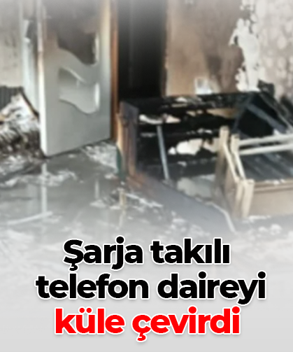 Şarja takılı  telefon daireyi  küle çevirdi