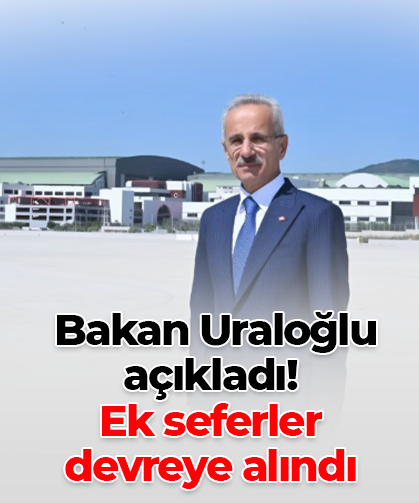 Bakan Uraloğlu açıkladı!  Ek seferler  devreye alındı