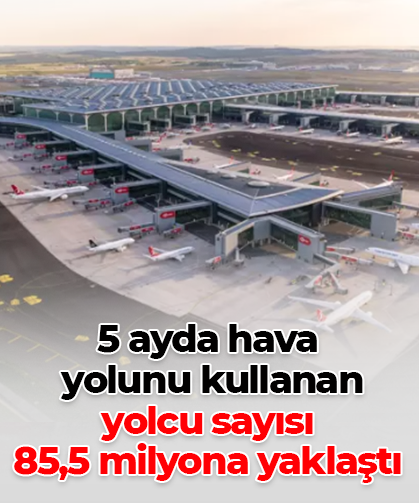 5 ayda hava  yolunu kullanan  yolcu sayısı  85,5 milyona yaklaştı