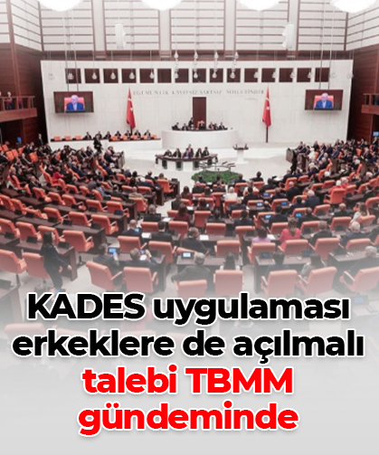KADES uygulaması erkeklere de açılmalı talebi TBMM gündeminde