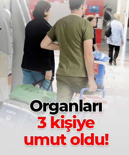 Organları  3 kişiye  umut oldu!