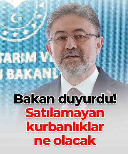 Bakan duyurdu! Satılamayan kurbanlıklar ne olacak