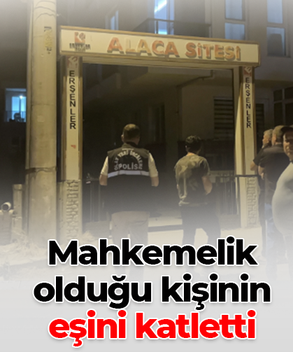Mahkemelik olduğu kişinin eşini katletti