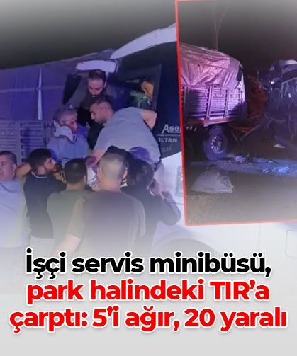 Manisa'da işçi servisi TIR’a çarptı: 5’i ağır, 20 yaralı