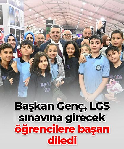 Başkan Genç’ten LGS mesajı: Tüm öğrencilerimize başarılar diliyorum