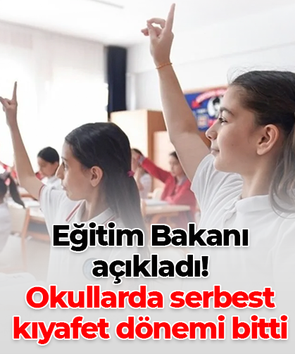 Eğitim Bakanı açıkladı! Okullarda serbest kıyafet dönemi bitti