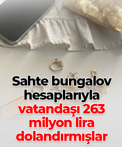 Sahte bungalov hesaplarıyla vatandaşı 263 milyon lira dolandırmışlar