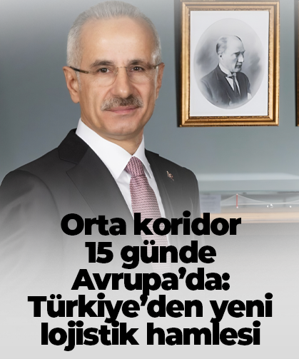Orta koridor 15 günde Avrupa’da: Türkiye’den yeni lojistik hamlesi
