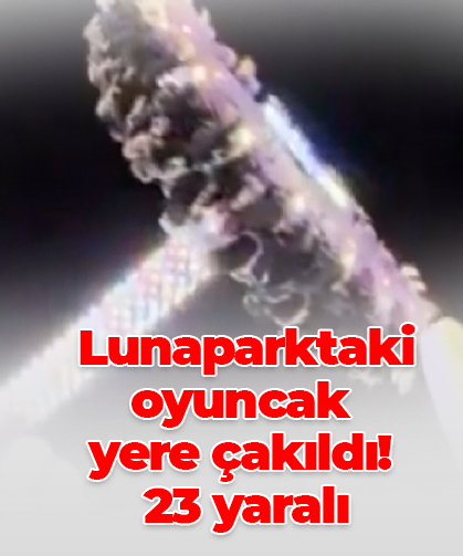 Lunaparktaki oyuncak  yere çakıldı!  23 yaralı