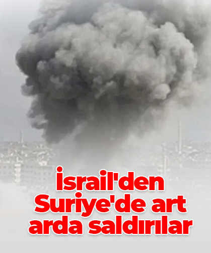 İsrail'den Suriye'de art arda saldırılar