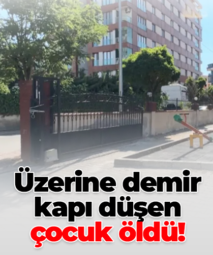 Üzerine demir kapı düşen çocuk öldü!