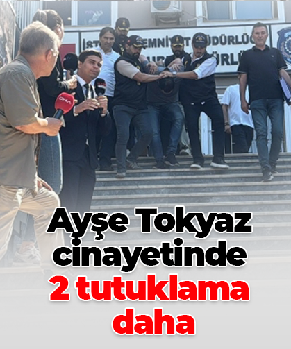 Ayşe Tokyaz cinayetinde  2 tutuklama  daha