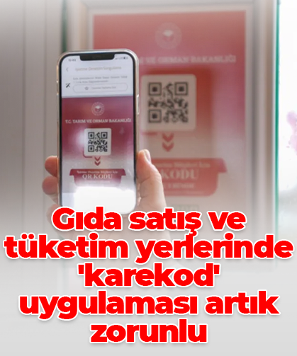 Gıda satış ve tüketim yerlerinde 'karekod' uygulaması artık zorunlu