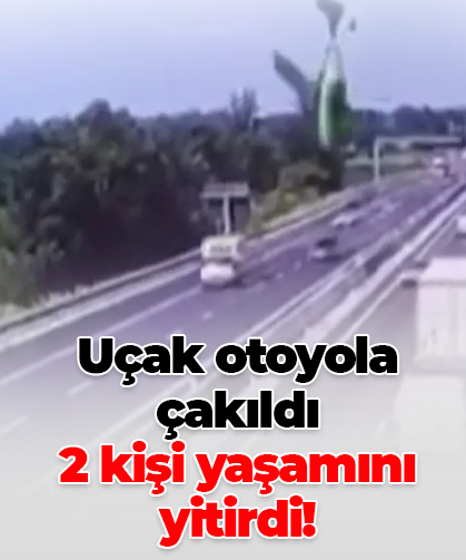 Uçak otoyola çakıldı 2 kişi yaşamını yitirdi!