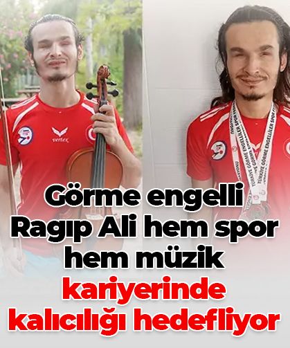 Görme engelli Ragıp Ali hem spor hem müzikte iz bırakmak istiyor