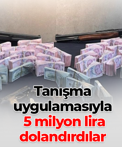 Tanışma uygulamasıyla  5 milyon lira dolandırdılar