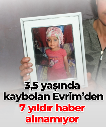 3,5 yaşında kaybolan Evrim’den 7 yıldır haber alınamıyor