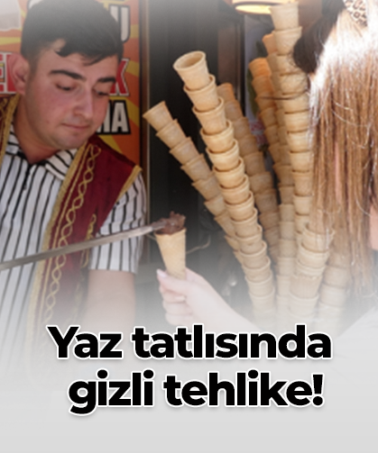 Yaz tatlısında  gizli tehlike!
