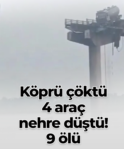 Köprü çöktü  4 araç  nehre düştü!  9 ölü