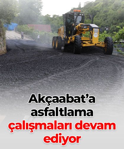 Akçaabat’a asfaltlama çalışmaları devam ediyor