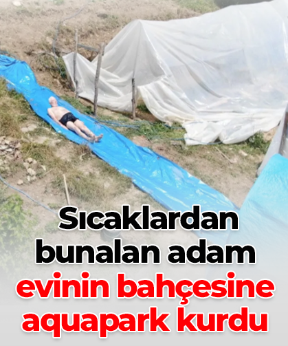 Sıcaklardan bunalan adam evinin bahçesine aquapark kurdu