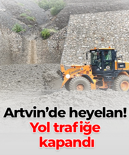 Artvin’de heyelan! Yol trafiğe  kapandı