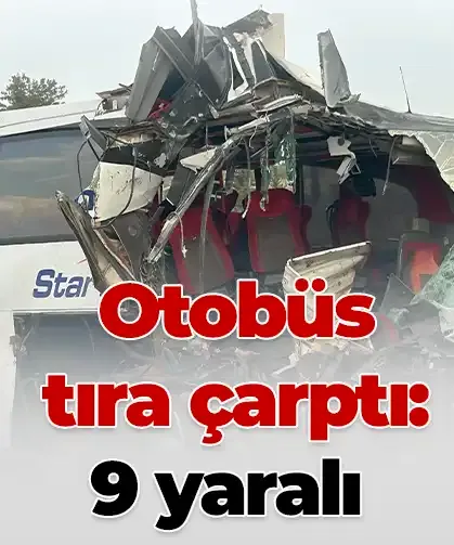 Otobüs tıra çarptı: 9 yaralı