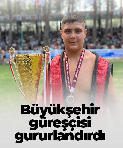 Büyükşehir güreşçisi gururlandırdı