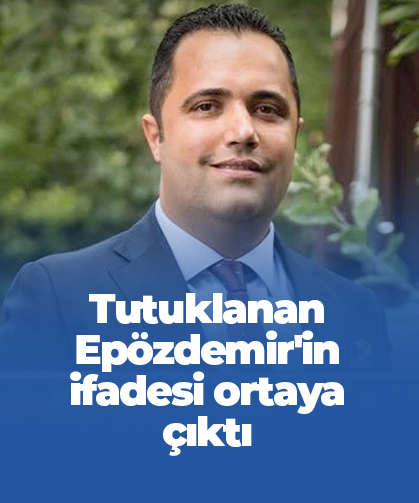 Epözdemir'in ifadesi ortaya çıktı