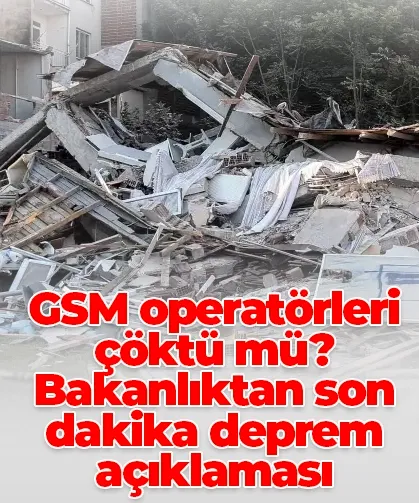 GSM operatörleri çöktü mü? Bakanlıktan son dakika deprem açıklaması