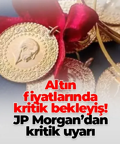Altın fiyatlarında kritik bekleyiş! JP Morgan’dan kritik uyarı