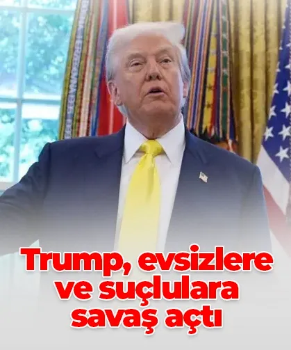 Trump, evsizlere ve suçlulara savaş açtı