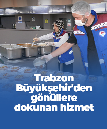Trabzon Büyükşehir'den gönüllere dokunan hizmet