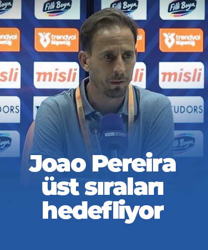 Joao Pereira üst sıraları hedefliyor