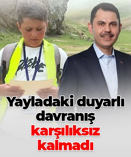 Yayladaki duyarlı davranış karşılıksız kalmadı: Bakan Kurum’dan Mete ve Görkem’e teşekkür