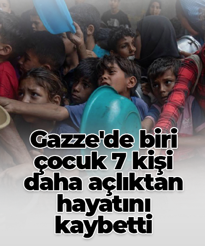 Gazze'de biri çocuk 7 kişi daha açlıktan hayatını kaybetti