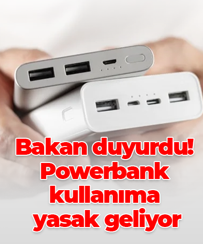 Bakan duyurdu! Powerbank kullanıma  yasak geliyor