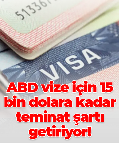 ABD vize için 15 bin dolara kadar teminat şartı getiriyor!