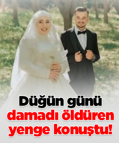 Düğün günü damadı öldüren yenge konuştu!