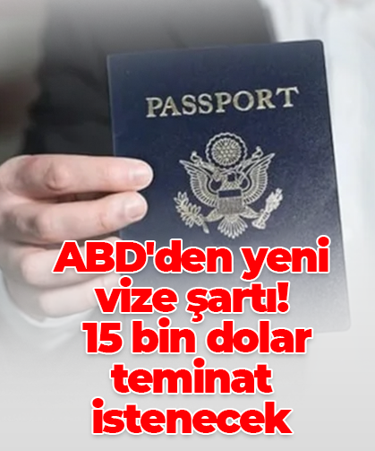 ABD'den yeni vize şartı!  15 bin dolar teminat istenecek