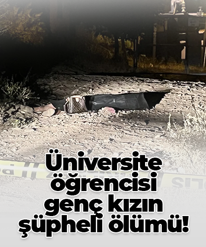 Üniversite  öğrencisi  genç kızın şüpheli ölümü!
