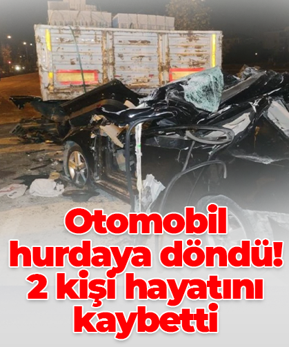 Otomobil hurdaya döndü! 2 kişi hayatını kaybetti