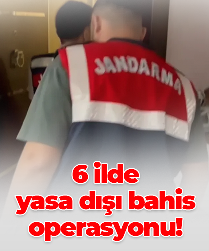 6 ilde yasa dışı bahis operasyonu!