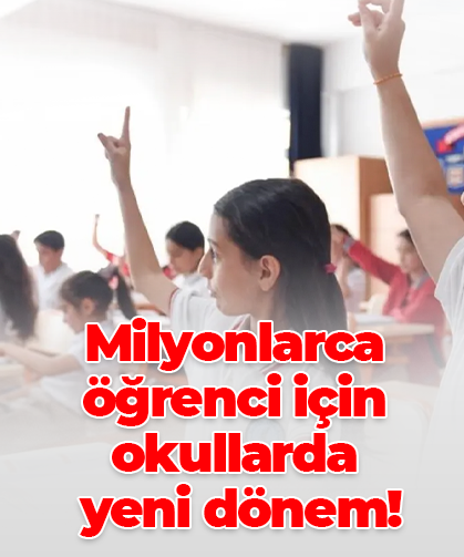 Milyonlarca öğrenci için  okullarda  yeni dönem!