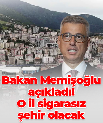 Bakan Memişoğlu açıkladı! O il sigarasız şehir olacak